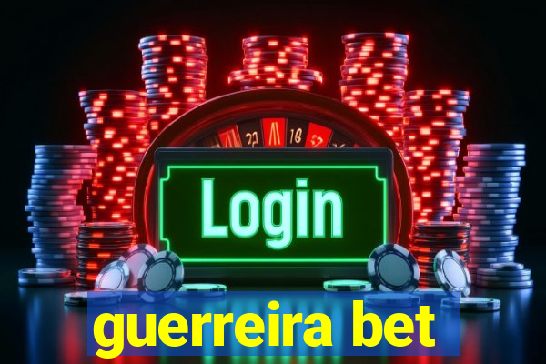 guerreira bet